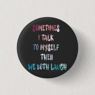 Badge Rond 2,50 Cm Parfois Je Me Parle À Moi-Même Alors Nous Rivali