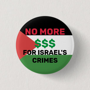BADGE ROND 2,50 CM PAS PLUS DE $$$ POUR LE DRAPEAU PALESTINE CRIMES D