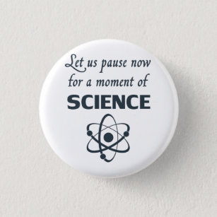 Badge Rond 2,50 Cm Pause pendant un instant de la Science