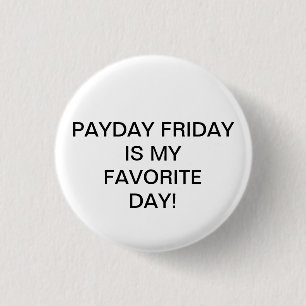 BADGE ROND 2,50 CM PAYDAY FRIDAY IS MY FAVORITE DAY !