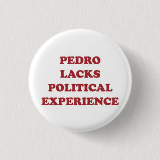 Badge Rond 2,50 Cm Pedro manque d'une expérience politique