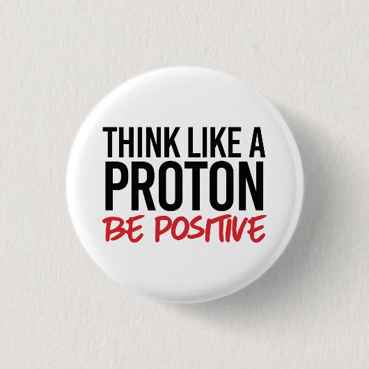 Badge Rond 2,50 Cm Pensez comme un proton positif (Devant)