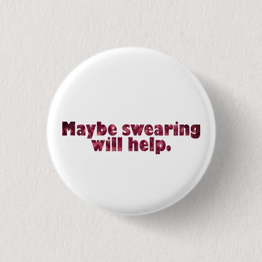 Badge Rond 2,50 Cm Peut-être que jurer aidera. (Devant)