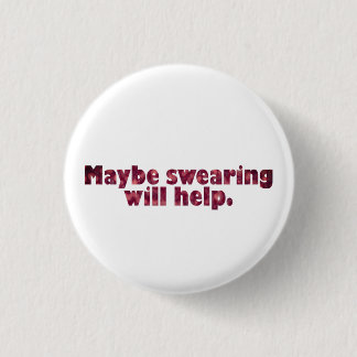 Badge Rond 2,50 Cm Peut-être que jurer aidera.
