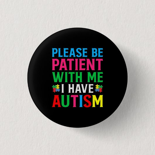Badge Rond 2,50 Cm Please Be Patient With Me I Have Autism Button (Devant)