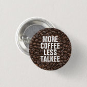 Badge Rond 2,50 Cm Plus de café moins de Talkee (Devant & derrière)