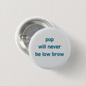 Badge Rond 2,50 Cm Pop Will Never Be Low Brow button (Devant & derrière)