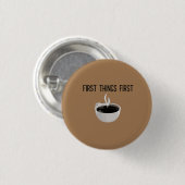 Badge Rond 2,50 Cm Première chose première heure du café (Devant & derrière)