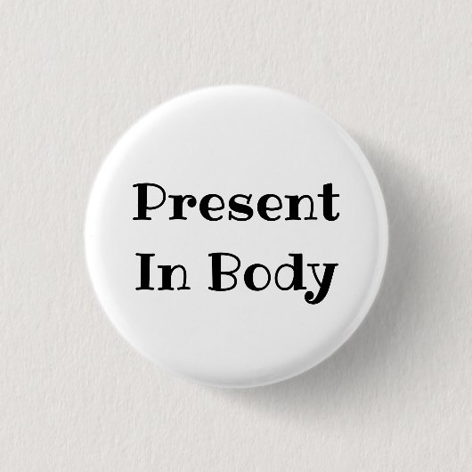 Badge Rond 2,50 Cm Present in Body Funny Office Pinback Button (Devant)