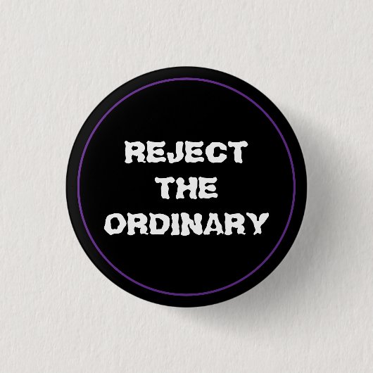 Badge Rond 2,50 Cm Rejeter L'Ordinaire (Devant)