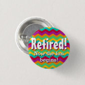Badge Rond 2,50 Cm Retiré, maintenant l'amusement commence, retraite (Devant & derrière)