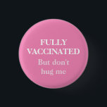 Badge Rond 2,50 Cm Rose entièrement vacciné mais ne me serrez pas dan<br><div class="desc">J'ai toutes les vaccinations mais toujours anti-sociales,  alors ne me serrez pas dans vos bras sur le badge du bouton épingle rose.</div>