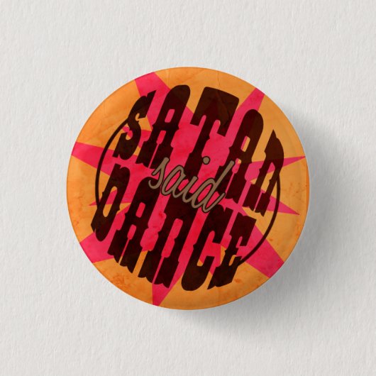 Badge Rond 2,50 Cm Satan Said Dance ! (Devant)