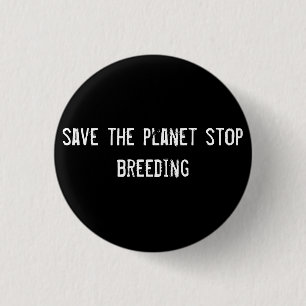 Badge Rond 2,50 Cm sauver la planète arrêter la reproduction