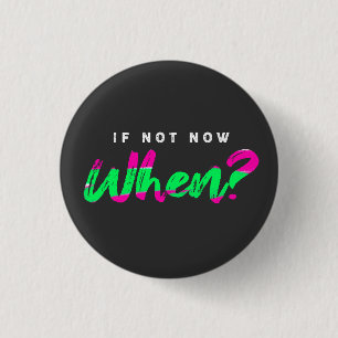 Badge Rond 2,50 Cm Si ce n'est pas maintenant quand ? - Motivation -