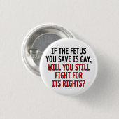 Badge Rond 2,50 Cm Si le foetus que vous sauvez est gai… (Devant & derrière)