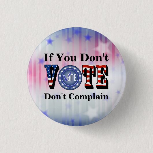 Badge Rond 2,50 Cm Si vous ne votez pas, ne vous plaignez pas (Devant)