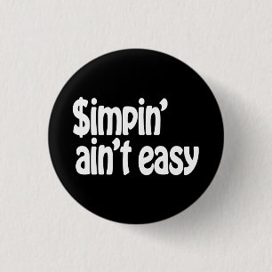 Badge Rond 2,50 Cm Simpin' Ain't Easy