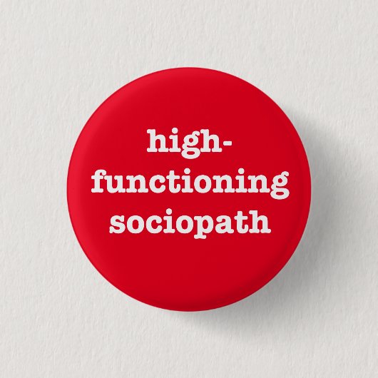 BADGE ROND 2,50 CM "SOCIOPATH DE HIGH-FUNCTIONING" (Devant)