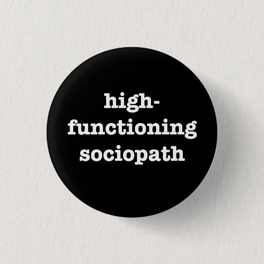 Badge Rond 2,50 Cm "SOCIOPATH de HIGH-FUNCTIONING" 1,25 pouces (Devant)