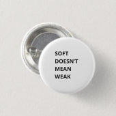 BADGE ROND 2,50 CM SOFT DOESN'T MEAN WEAK (Devant & derrière)