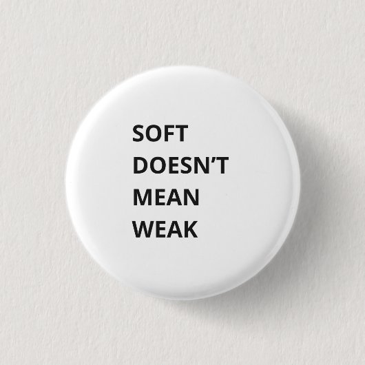 BADGE ROND 2,50 CM SOFT DOESN'T MEAN WEAK (Devant)