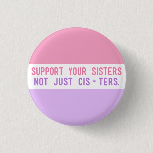 Badge Rond 2,50 Cm Soutenez vos soeurs, pas simplement Cisters. " (Devant)