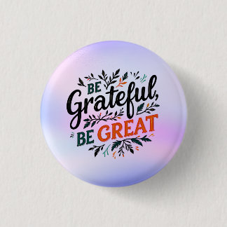 Badge Rond 2,50 Cm Soyez reconnaissant, soyez grand