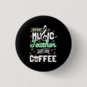 Badge Rond 2,50 Cm Teacher Gift Instant Music Teacher Just Add Coffee