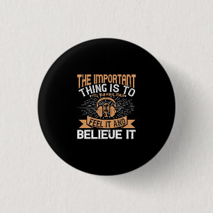 Badge Rond 2,50 Cm The Important Thing Is To Feel Your Music