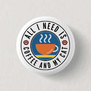 Badge Rond 2,50 Cm Tout ce dont j'ai besoin c'est du café et mon chat