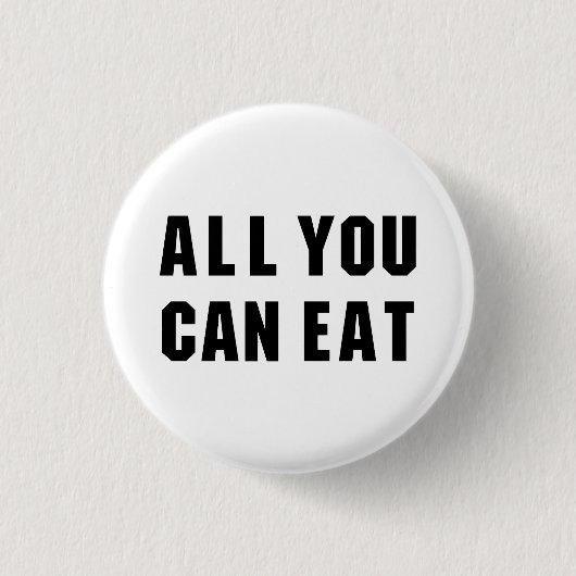 BADGE ROND 2,50 CM TOUT CE QUE VOUS POUVEZ MANGER (Devant)