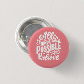 Badge Rond 2,50 Cm Tout Est Possible Si Vous Croyez Bouton (Devant & derrière)