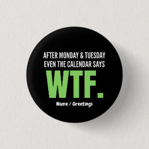 Badge Rond 2,50 Cm Travail drôle Humour Après lundi et mardi WTF Cita