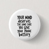 Badge Rond 2,50 Cm Treat Your Mind Like Your Phone Battery (Devant)