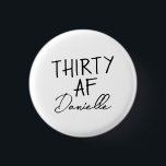 Badge Rond 2,50 Cm TRENTE AF Personnalisé Funny 30e anniversaire<br><div class="desc">Tournez 30 en style avec ce bouton "TRENTE AF" audacieux et personnalisé — un accessoire amusant et portable pour la fille d'anniversaire! Doté de votre nom personnalisé sous le slogan emblématique, ce badge est parfait pour les tenues de fête, les sacs cadeaux ou les selfies de fête enjoués. Que ce...</div>