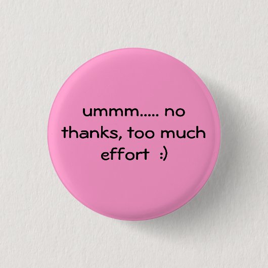 Badge Rond 2,50 Cm trop d'effort :) (Devant)