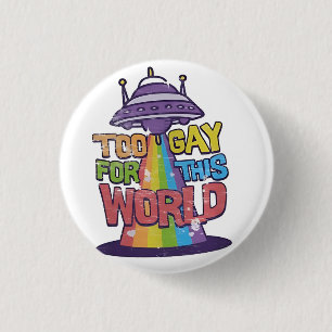 Badge Rond 2,50 Cm Trop gay pour ce monde Drôle LGBT Alines UFO