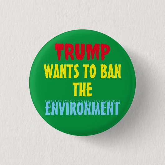 BADGE ROND 2,50 CM TRUMP VEUT INTERDIRE L'ENVIRONNEMENT (Devant)