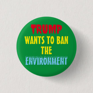 BADGE ROND 2,50 CM TRUMP VEUT INTERDIRE L'ENVIRONNEMENT