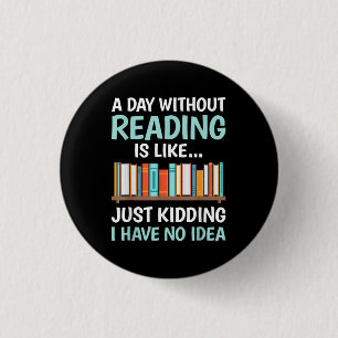 Badge Rond 2,50 Cm Un Jour Sans Lire est Comme un Amoureux des Livres