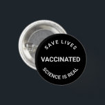 Badge Rond 2,50 Cm Vacciné, la science est réelle, sauver des vies<br><div class="desc">Vacciné,  la science est réelle,  sauvez des vies,  appuyez sur le bouton</div>