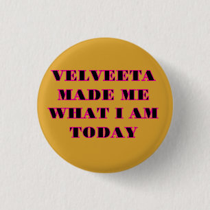 Badge Rond 2,50 Cm "VELVEETA M'A FAIT CE QUE JE SUIS AUJOURD'HUI" Cas