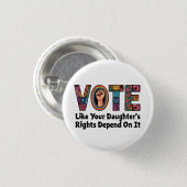 Badge Rond 2,50 Cm Votez comme les droits de votre fille en dépendent (Devant & derrière)