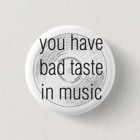 Badge Rond 2,50 Cm vous avez de mauvais goûts musicaux (Devant)