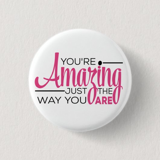 Badge Rond 2,50 Cm Vous êtes incroyable tel que vous êtes (Devant)