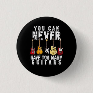 Badge Rond 2,50 Cm Vous ne pouvez jamais avoir trop de guitares musiq