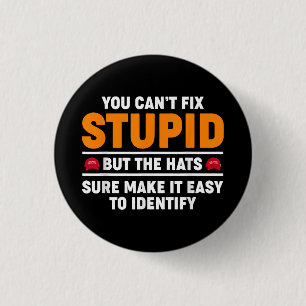 Badge Rond 2,50 Cm Vous ne pouvez pas réparer stupide mais les chapea