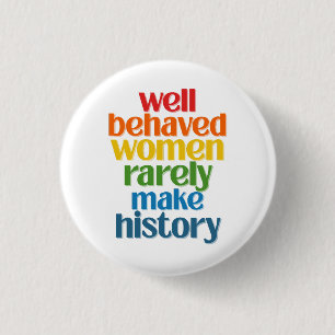 Badge Rond 2,50 Cm Well Behaved Women Rarely Make History