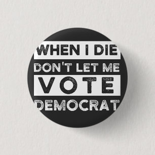 Badge Rond 2,50 Cm When I Démagogue de Don't Let Me Vote